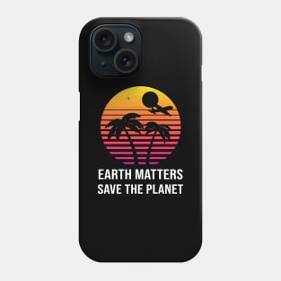 Earth Matters Save The Planet Phone Case