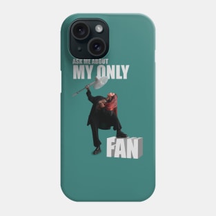 ask me about my only fan Phone Case