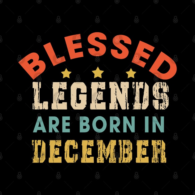 Blessed Legends Are Born In December Funny Christian Birthday by Happy - Design