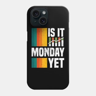 Is It Monday Yet Funny Stock Market Daytrader Phone Case