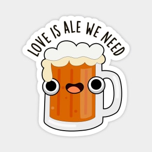 Love Is Ale We Need Cute Beer Pun Magnet