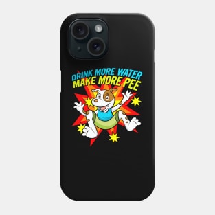 Drink More Water Make More Pee Phone Case