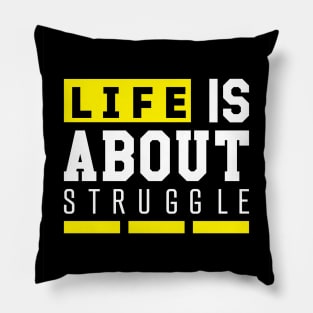 Life is about struggle Pillow