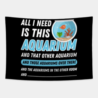 All I Need Is This Aquarium - Funny Aquarist Quote Tapestry