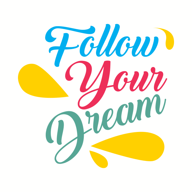 follow your dreams by CreativeIkbar Prints