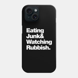 Eating Junk & Watching Rubbish Phone Case