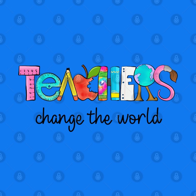 Teachers Change The World by merchbykel