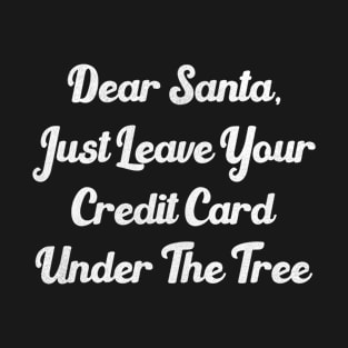 Whimsical Christmas Wishes: Santa's Credit Card Christmas -Christmas Wish List: Santa's Card Under the Tree T-Shirt