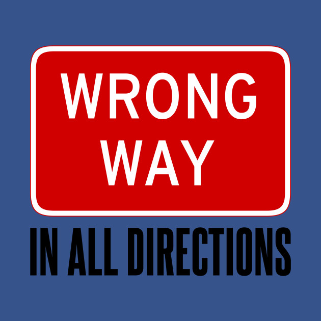 Disover Wrong Way Sign - Funny Slogans - T-Shirt