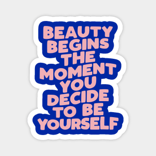 Beauty Begins the Moment You Decide to Be Yourself by The Motivated Type in pink and blue Magnet