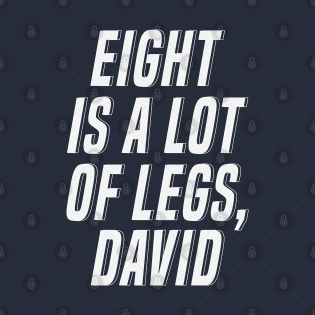 Eight Is A Lot Of Legs David by gabrielakaren