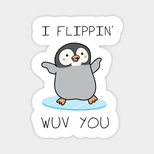 I Flippin' Wuv You - Valentines day Magnet