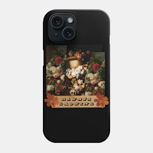 Always Growing Inspirational Flowers Phone Case