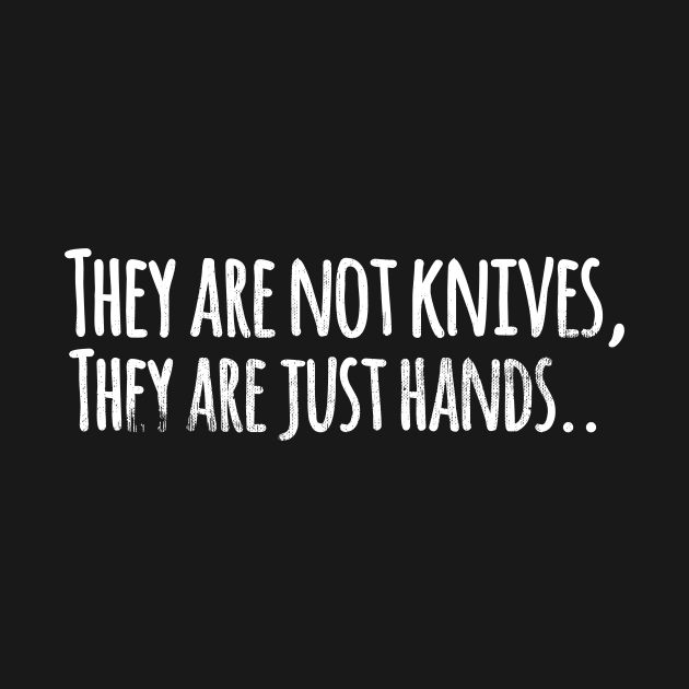 They are not knives, they are just hands... by mivpiv