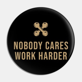 Nobody Cares Work Harder Pin