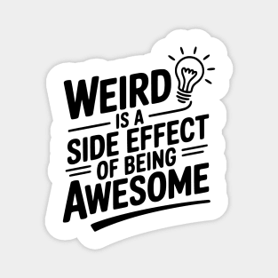 Weird is a Side Effect of Being Awesome Magnet
