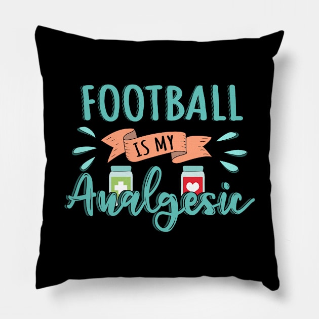 Football is my Analgesic Design Quote Pillow by jeric020290