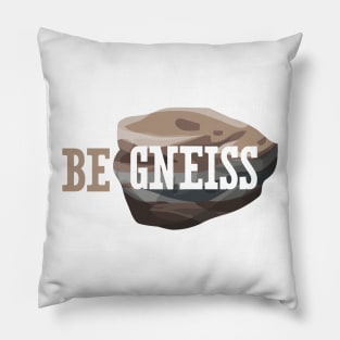 Be Gneiss Pillow