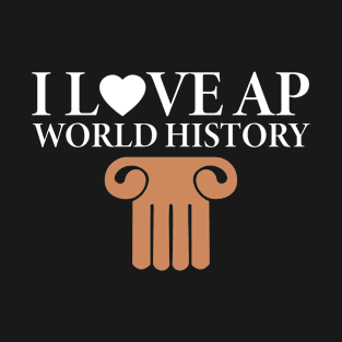 I Love AP World History Funny Simple Design AP World History T-Shirt