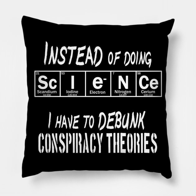 SCIENCE debunks conspiracy theories Pillow by Context