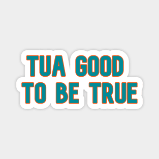 Tua Good to Be True Magnet