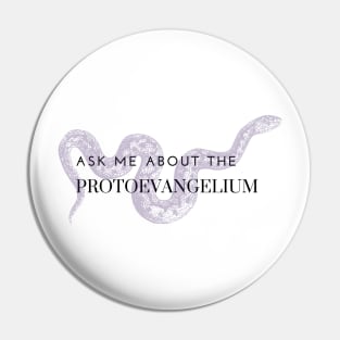 ask me about the protoevangelium, purple snake Pin