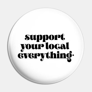 Support your local everything Pin