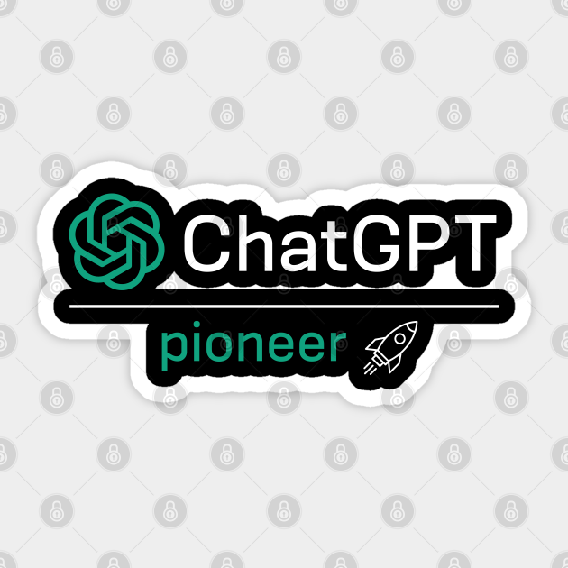 ChatGPT pioneer - Chatgpt - Sticker | TeePublic