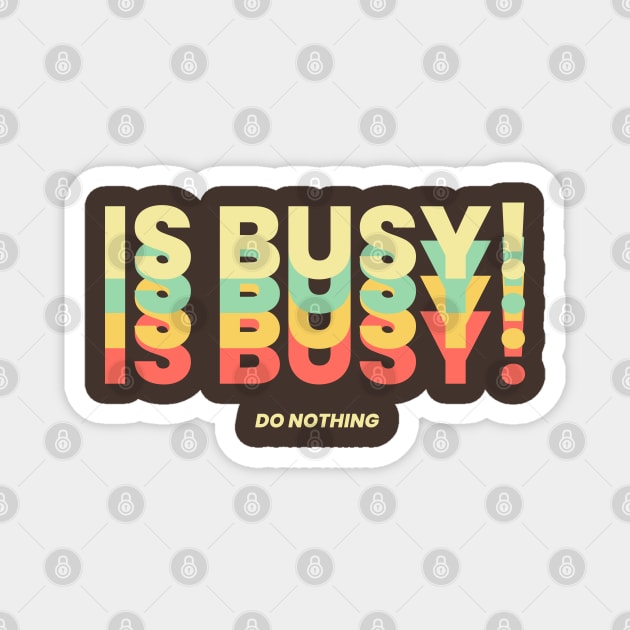 Is Busy! DO NOTHING Magnet by Hi Project