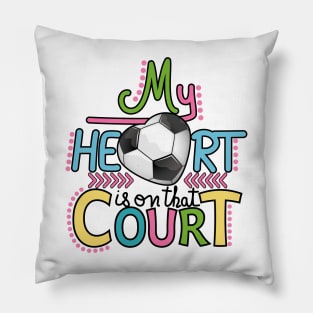Soccer - My Heart Is On That Court Pillow