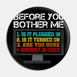 Before You Bother Me Funny Tech Support Techie Gift Shirt Pin