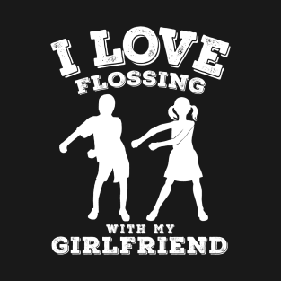 I Love Flossing With My Girlfriend T-Shirt