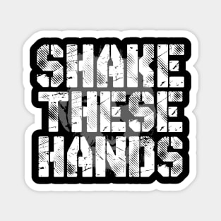 Shake These Hands Magnet