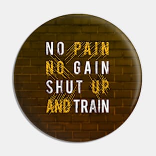 Typography Quote: No Pain No Gain Shut up and Train V02 Pin