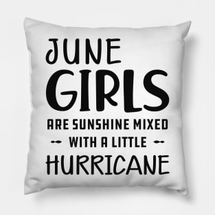 June Girl - June girls are sunshine mixed with a little hurricane Pillow