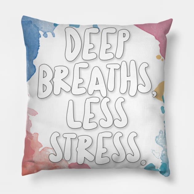 Deep Breaths, Less Stress. Pillow by DankFutura