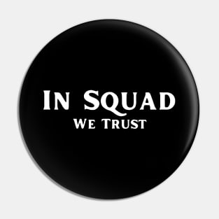 In Squad We Trust Pin