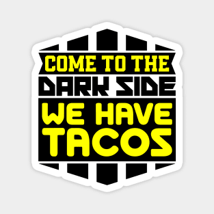 Come to the dark side we have tacos Magnet