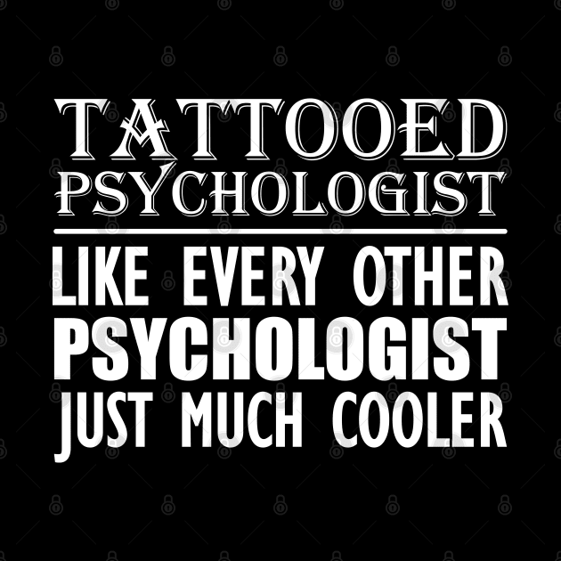 Tattooed psychologist like every other psychologist just much cooler w by KC Happy Shop