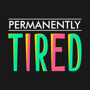 Permanently tired T-Shirt