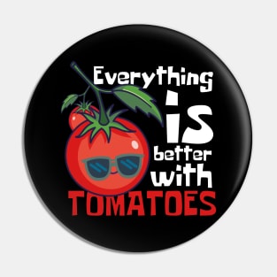 Everything Is Better With Tomatoes Funny Pin