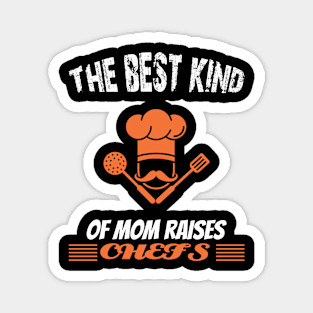 The best kind of mom raises chefs Magnet