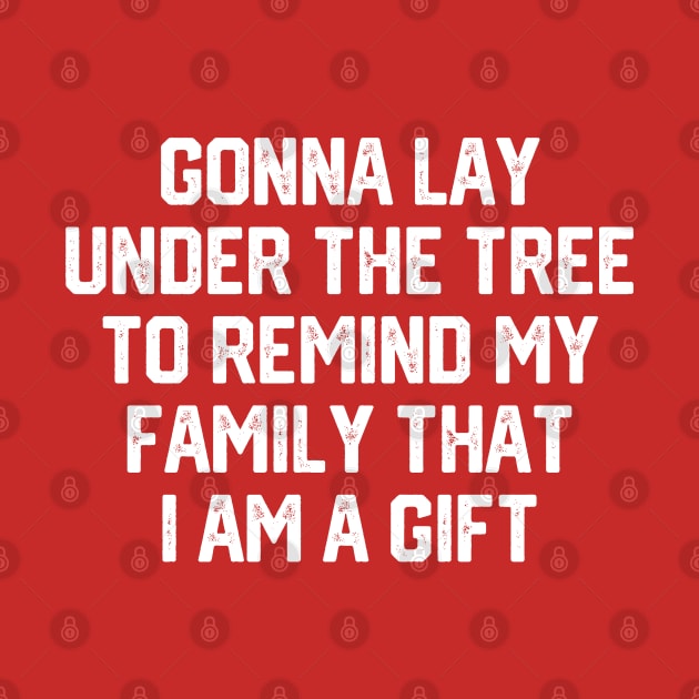 Gonna Lay Under The Tree To Remind My Family That I Am A Gift - Santa, Mens Christmas, Im the Gift, Family Christmas, Christmas Gifts #2 by SalahBlt