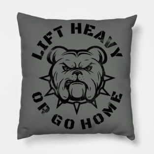 LIFT HEAVY OR GO HOME BULLDOG Pillow