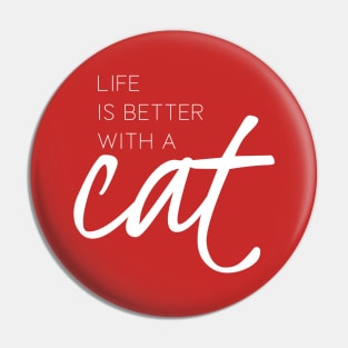 Life is better with a cat (white) Pin