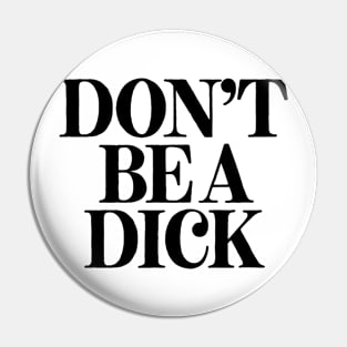 Don't Be A Dick Pin