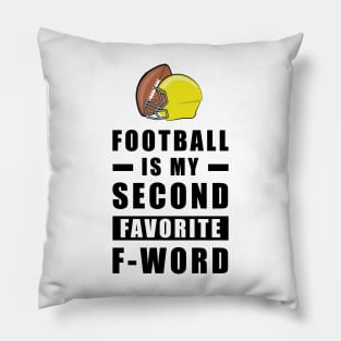 Football Is My Second Favorite F - Word Pillow