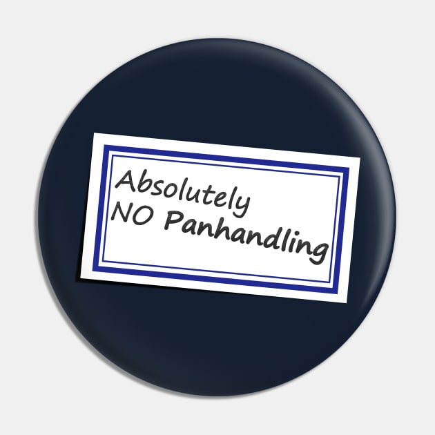 No Panhandling Sticker No 2 - Funny Saying Pin by Fun Funky Designs