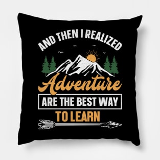 Camping design And then i realized adventure are the best way to learn Pillow