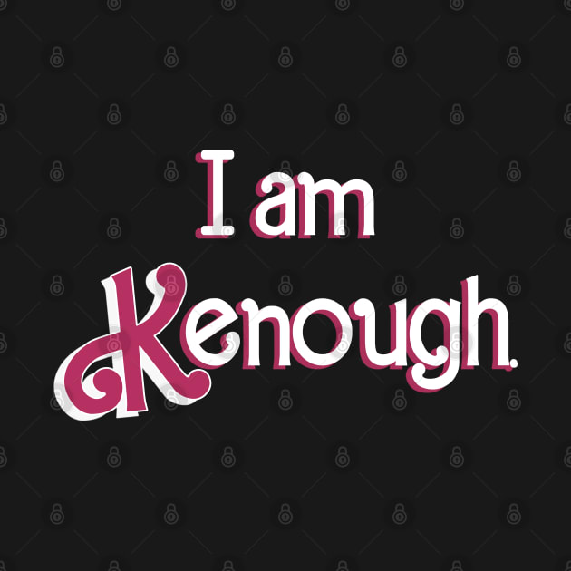 I Am Kenough - I Am Kenough - T-Shirt | TeePublic